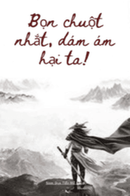 Bọn Chuột Nhắt, Dám Ám Hại Ta!