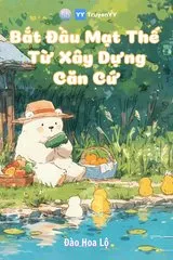 Bắt Đầu Mạt Thế Từ Xây Dựng Căn Cứ (Dịch)