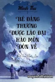 Bé Đáng Thương Được Lão Đại Hào Môn Đón Về
