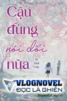 Cậu Đừng Nói Dối Nữa - Tô Thời Cửu