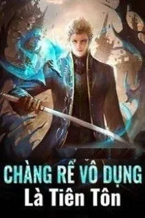 Chàng Rể Vô Dụng Là Tiên Tôn