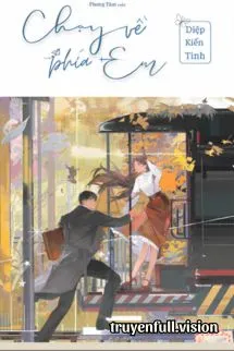 Chạy Về Phía Em - Diệp Kiến Tinh