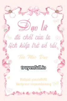 Đạo Lữ Đã Chết Của Ta Lịch Kiếp Trở Về Rồi