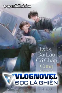 Được Đại Lão Cố Chấp Cưng Chiều Từ Nhỏ Đến Lớn