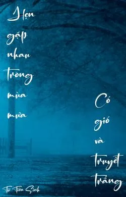 Hẹn gặp nhau trong mùa mưa-Có gió và tuyết trắng