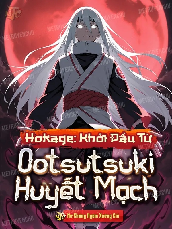 Hokage: Khởi Đầu Từ Ootsutsuki Huyết Mạch
