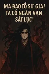 Ma Đạo Tổ Sư Gia! Ta Có Ngàn Vạn Sát Lục!