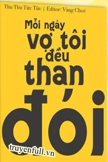 Mỗi Ngày Vợ Tôi Đều Than Đói
