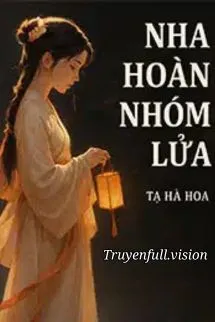 Nha Hoàn Nhóm Lửa - Tạ Hà Hoa