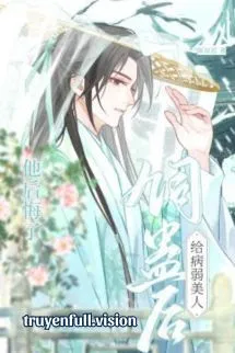 Nuôi Cổ Trên Người Mỹ Nhân Bệnh Tật, Về Sau Hắn Hối Hận