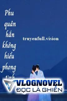 Phu Quân Hắn Không Hiểu Phong Tình