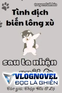 Sau Khi Tình Địch Biến Thành Lông Xù Đã Bị Tôi Nhận Nuôi