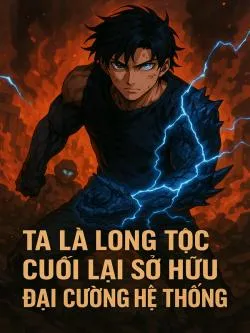 Ta là Long Tộc cuối lại sở hữu cường đại Hệ Thống
