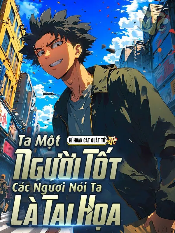 Ta Một Người Tốt, Các Ngươi Nói Ta Là Tai Họa?