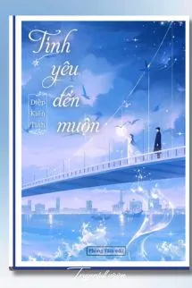 Tình Yêu Đến Muộn - Diệp Kiến Tinh