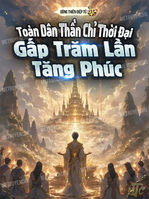 Toàn Dân Thần Chỉ Thời Đại: Gấp Trăm Lần Tăng Phúc