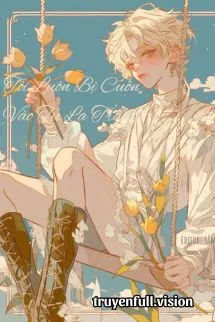 Tôi Luôn Bị Cuốn Vào Tu La Tràng