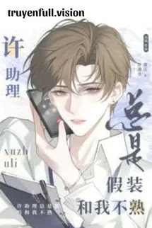 Trợ Lý Hứa Luôn Giả Vờ Không Quen Biết Tôi