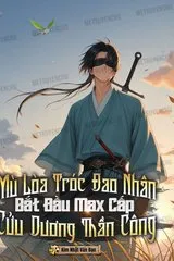 Tróc Đao Nhân Mù Lòa : Bắt Đầu Cửu Dương Thần Công Max Cấp