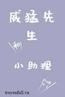 Uy Mãnh Tiên Sinh Và Tiểu Trợ Lý