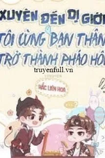 Xuyên Đến Dị Giới, Tôi Cùng Bạn Thân Trở Thành Pháo Hôi.