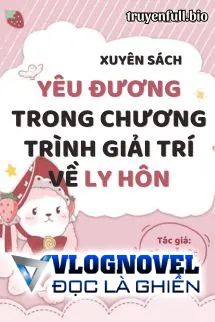 Xuyên Sách: Yêu Đương Trong Chương Trình Giải Trí Về Ly Hôn